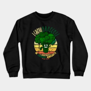 I Grow Broccoli In Absurd Amounts For Fun. Crewneck Sweatshirt